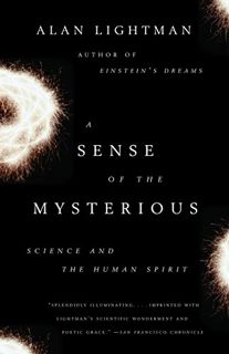 VIEW KINDLE PDF EBOOK EPUB A Sense of the Mysterious: Science and the Human Spirit by  Alan Lightman