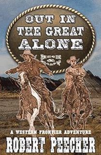 Access EBOOK EPUB KINDLE PDF Out in the Great Alone: A Western Frontier Adventure (A Heck & Early We