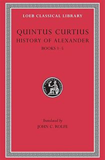 [Get] EPUB KINDLE PDF EBOOK Quintus Curtius: History of Alexander, Volume I, Books 1-5 (Loeb Classic