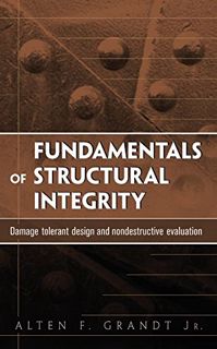 ACCESS EPUB KINDLE PDF EBOOK Fundamentals of Structural Integrity: Damage Tolerant Design and Nondes