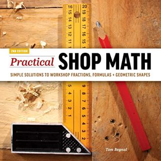 [Read] [KINDLE PDF EBOOK EPUB] Practical Shop Math: Simple Solutions to Workshop Fractions, Formulas