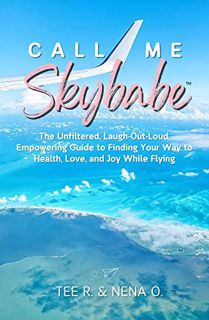Get PDF EBOOK EPUB KINDLE Call Me Skybabe™: The Unfiltered, Laugh-Out-Loud, Empowering Guide to Find