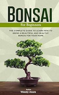 [READ] [KINDLE PDF EBOOK EPUB] Bonsai for Beginners: The complete Guide to Learn how to Grow a Beaut