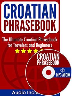 Read [EPUB KINDLE PDF EBOOK] Croatian Phrasebook: The Ultimate Croatian Phrasebook for Travelers and