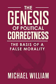 Access KINDLE PDF EBOOK EPUB The Genesis of Political Correctness: The Basis of a False Morality by