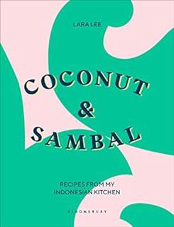 [View] PDF EBOOK EPUB KINDLE Coconut & Sambal: Recipes from my Indonesian Kitchen by Lara Lee 💖