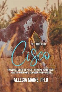[ePUB] Download Sittings with Cisco: Conversations With A Paint Medicine Horse About Healthy Emotion