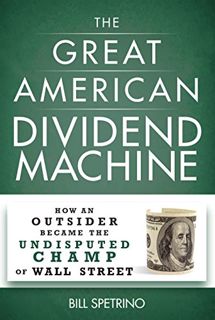 [GET] EPUB KINDLE PDF EBOOK The Great American Dividend Machine: How an Outsider Became the Undisput