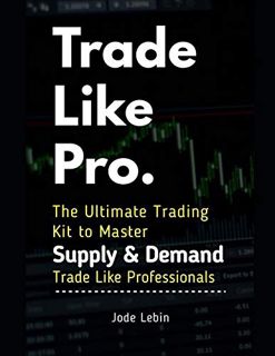 [Access] [EPUB KINDLE PDF EBOOK] Trade Like Pro. The Ultimate Trading Kit to Master Supply & Demand: