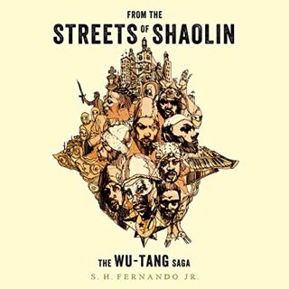 [Access] EPUB KINDLE PDF EBOOK From the Streets of Shaolin: The Wu-Tang Saga by  S. H. Fernando Jr.,