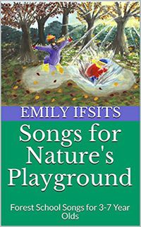[Access] KINDLE PDF EBOOK EPUB Songs for Nature's Playground: Forest School Songs for 3-7 Year Olds
