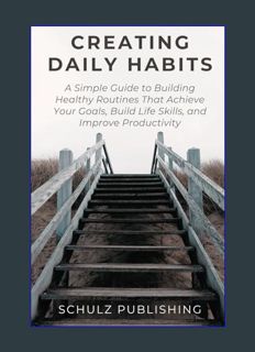 [EBOOK] [PDF] Creating Daily Habits: A Simple Guide to Building Healthy Routines That Achieve Your