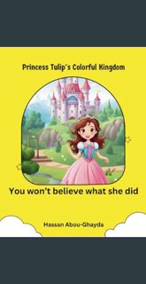 Read ebook [PDF] 📕 Princess Tulip's Colorful Kingdom     Paperback – February 16, 2024 Read Boo
