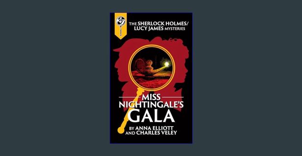 Read eBook [PDF] ✨ Miss Nightingale's Gala: A Sherlock Holmes and Lucy James Mystery     Kindle