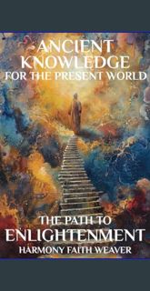 PDF [READ] 📖 Ancient Knowledge For The Present World: The Path To Enlightenment     Paperback –