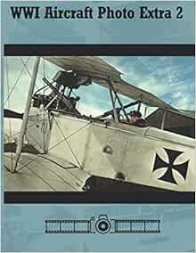 [Read] [EPUB KINDLE PDF EBOOK] WWI Aircraft Photo Extra 2: A Centennial Perspective on Great War Air