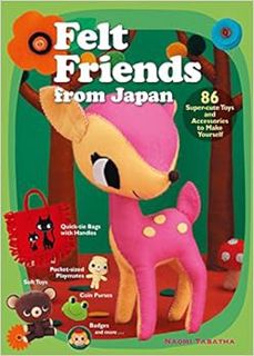 ACCESS [EBOOK EPUB KINDLE PDF] Felt Friends from Japan: 86 Super-cute Toys and Accessories to Make Y