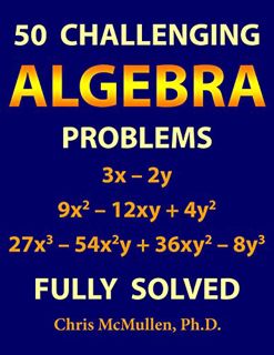 [Read] EPUB KINDLE PDF EBOOK 50 Challenging Algebra Problems (Fully Solved) (Improve Your Math Fluen