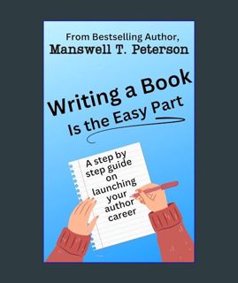 Full E-book Writing a Book is the Easy Part: A Step-by-Step Guide on Launching Your Author Career