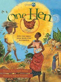 VIEW [KINDLE PDF EBOOK EPUB] One Hen: How One Small Loan Made a Big Difference (CitizenKid) by  Kati