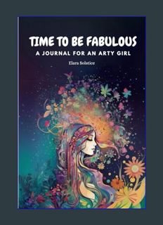GET [PDF Time to be Fabulous: A Journal for an Arty Girl: For teens with anxiety and depression age