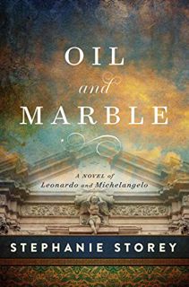 [ACCESS] KINDLE PDF EBOOK EPUB Oil and Marble: A Novel of Leonardo and Michelangelo by  Stephanie St