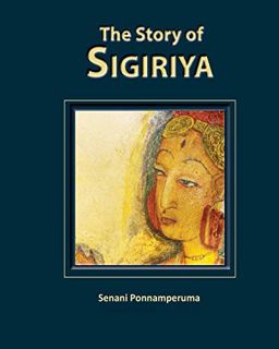 View [PDF EBOOK EPUB KINDLE] The Story of Sigiriya by  Senani Ponnamperuma 📂