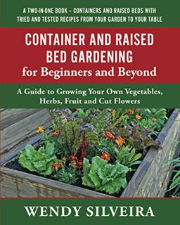 [Get] [PDF EBOOK EPUB KINDLE] Container and Raised Bed Gardening for Beginners and Beyond: A Guide t