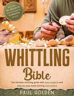 Read EBOOK EPUB KINDLE PDF Whittling Bible: The Ultimate Whittling Guide with Easy Projects and Step