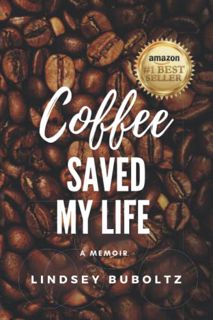 READ [PDF EBOOK EPUB KINDLE] Coffee Saved My Life: A Memoir by  Lindsey Buboltz &  Lindsey Buboltz �