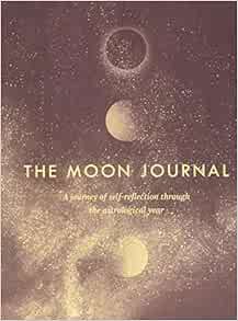 [Access] [KINDLE PDF EBOOK EPUB] The Moon Journal: A journey of self-reflection through the astrolog