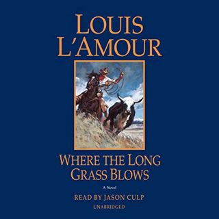 View [EBOOK EPUB KINDLE PDF] Where the Long Grass Blows: A Novel by  Louis L'Amour &  Jason Culp 📃