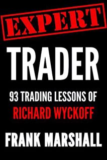 VIEW PDF EBOOK EPUB KINDLE Expert Trader: 93 Trading Lessons of Richard Wyckoff by  Frank Marshall �