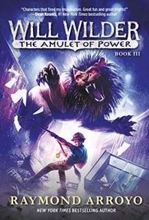 [View] [PDF EBOOK EPUB KINDLE] Will Wilder #3: The Amulet of Power by  Raymond Arroyo 📜