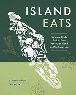 Get PDF EBOOK EPUB KINDLE Island Eats: Signature Chefs’ Recipes from Vancouver Island and the Salish