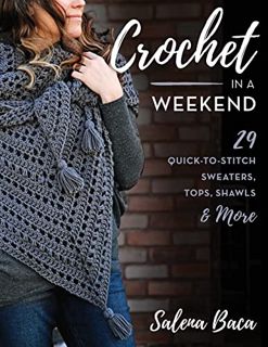View [EBOOK EPUB KINDLE PDF] Crochet in a Weekend: 29 Quick-to-Stitch Sweaters, Tops, Shawls & More