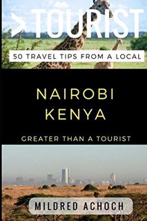 [Access] PDF EBOOK EPUB KINDLE Greater Than a Tourist – Nairobi Kenya: 50 Travel Tips from a Local (