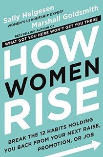 View [EPUB KINDLE PDF EBOOK] How Women Rise: Break the 12 Habits Holding You Back from Your Next Rai